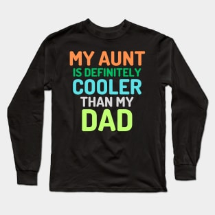 my aunt is definitely cooler than my dad Long Sleeve T-Shirt